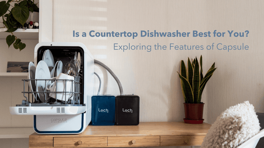 Is a Countertop Dishwasher Best for You? Exploring the Features of Capsule